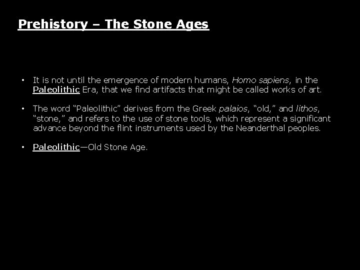 Prehistory – The Stone Ages • It is not until the emergence of modern