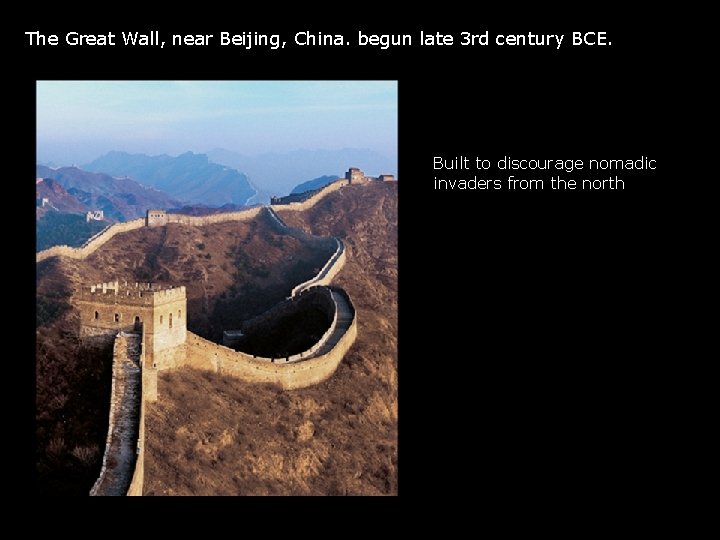 The Great Wall, near Beijing, China. begun late 3 rd century BCE. Built to The Great Wall, near Beijing, China. begun late 3 rd century BCE. Built to