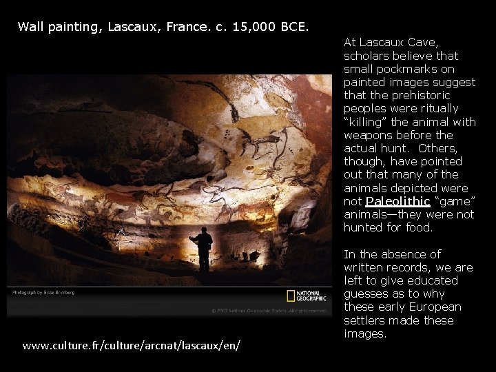 Wall painting, Lascaux, France. c. 15, 000 BCE. At Lascaux Cave, scholars believe that Wall painting, Lascaux, France. c. 15, 000 BCE. At Lascaux Cave, scholars believe that
