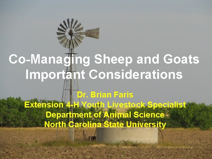 Co-Managing Sheep and Goats Important Considerations Dr. Brian Faris Extension 4 -H Youth Livestock