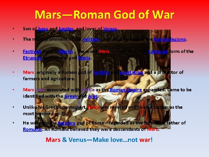 Mars—Roman God of War • Son of Juno and Jupiter, and lover of Venus.