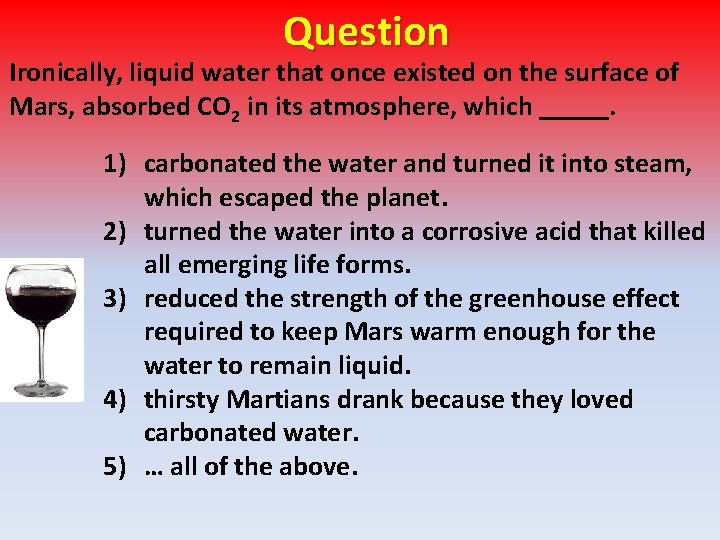 Question Ironically, liquid water that once existed on the surface of Mars, absorbed CO