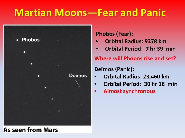 Martian Moons—Fear and Panic Phobos (Fear): • Orbital Radius: 9378 km • Orbital Period: