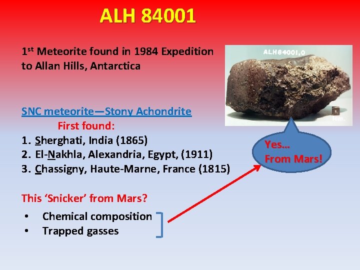 ALH 84001 1 st Meteorite found in 1984 Expedition to Allan Hills, Antarctica SNC