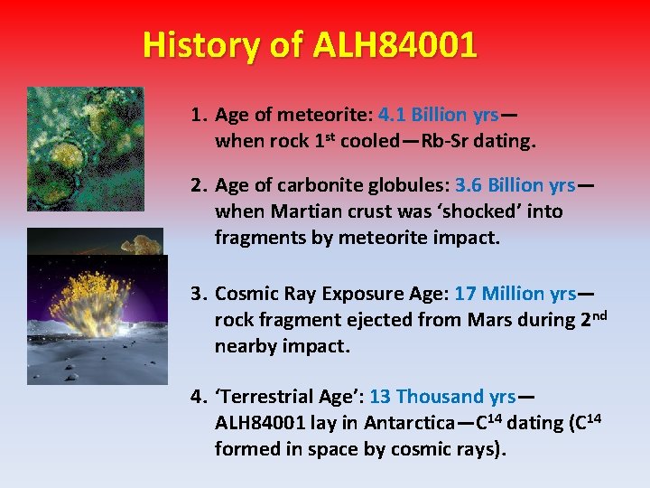 History of ALH 84001 1. Age of meteorite: 4. 1 Billion yrs— when rock