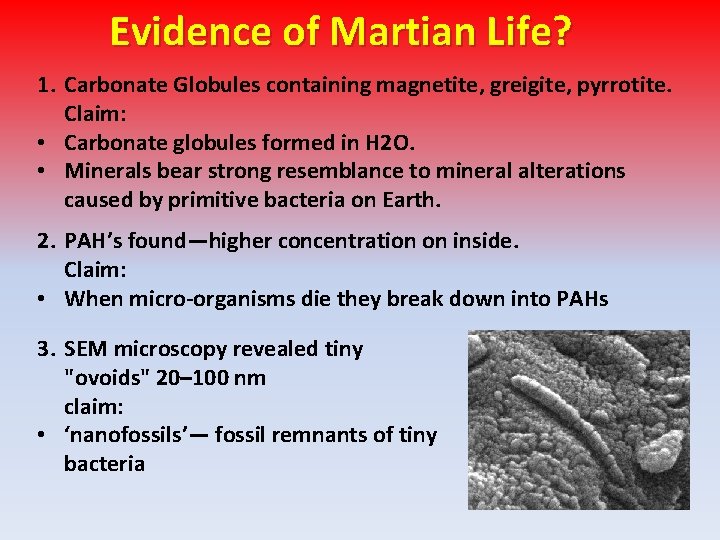 Evidence of Martian Life? 1. Carbonate Globules containing magnetite, greigite, pyrrotite. Claim: • Carbonate