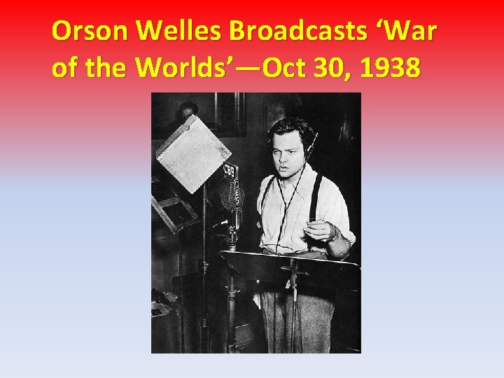 Orson Welles Broadcasts ‘War of the Worlds’—Oct 30, 1938 