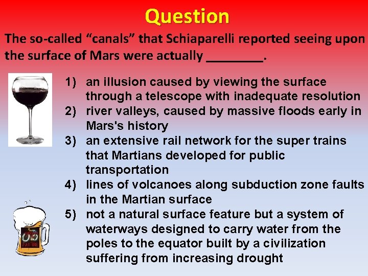 Question The so-called “canals” that Schiaparelli reported seeing upon the surface of Mars were