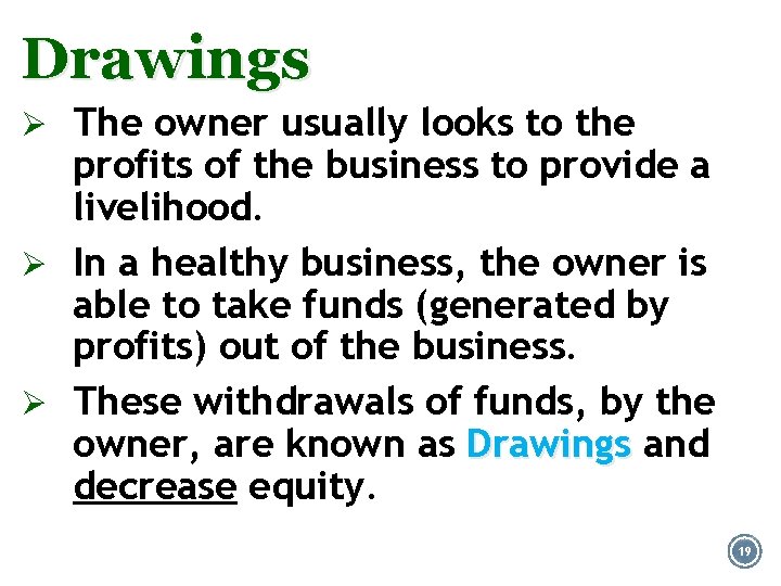 Drawings Ø The owner usually looks to the profits of the business to provide