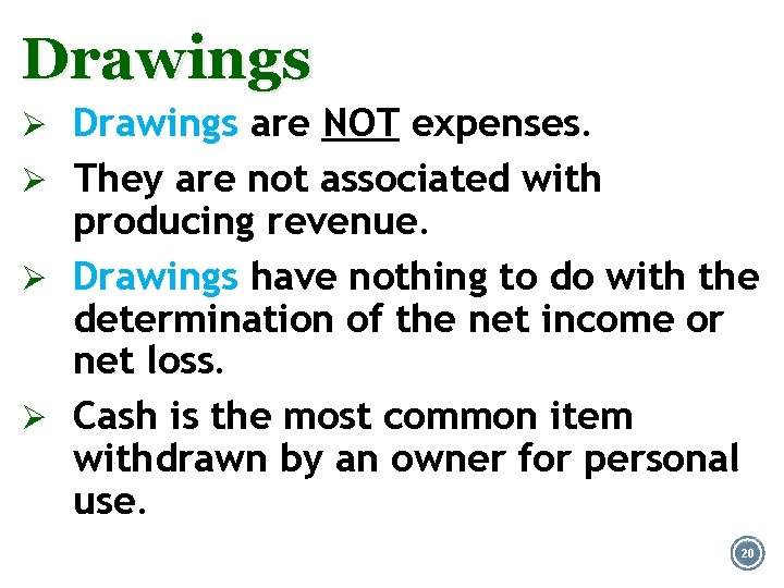 Drawings Ø Drawings are NOT expenses. Ø They are not associated with producing revenue.