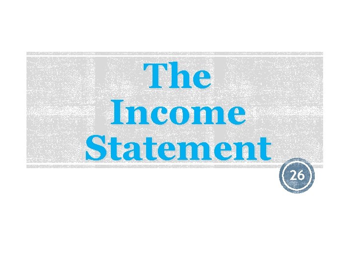 The Income Statement 26 