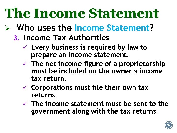 The Income Statement Ø Who uses the Income Statement? 3. Income Tax Authorities ü