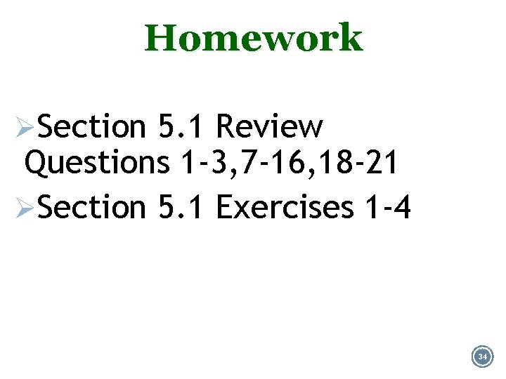 Homework ØSection 5. 1 Review Questions 1 -3, 7 -16, 18 -21 ØSection 5.