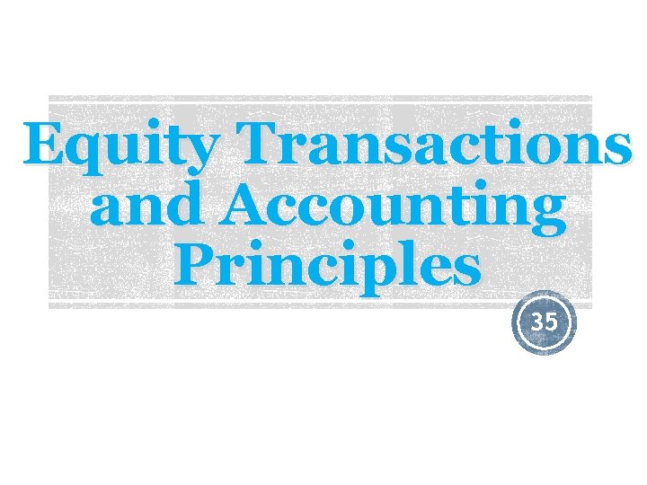 Equity Transactions and Accounting Principles 35 