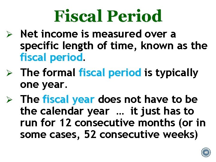 Fiscal Period Ø Net income is measured over a specific length of time, known