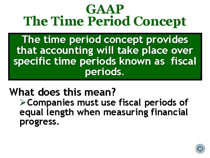 GAAP The Time Period Concept The time period concept provides that accounting will take