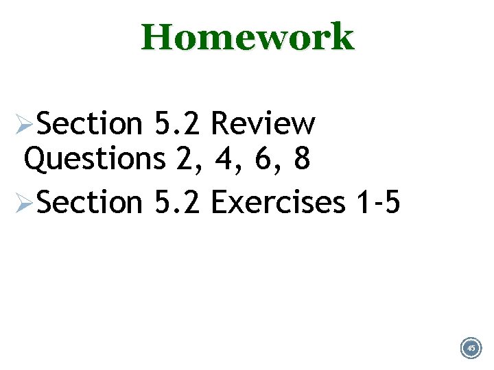 Homework ØSection 5. 2 Review Questions 2, 4, 6, 8 ØSection 5. 2 Exercises