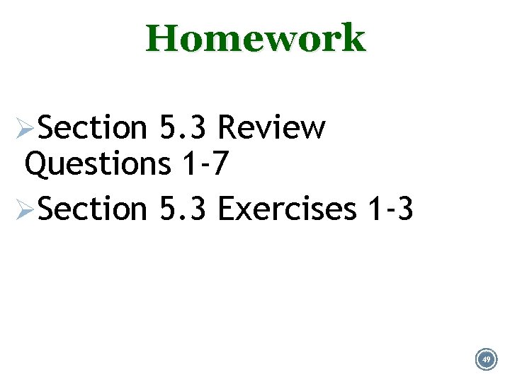 Homework ØSection 5. 3 Review Questions 1 -7 ØSection 5. 3 Exercises 1 -3