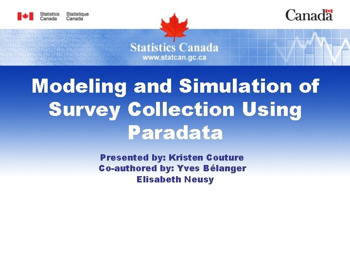 Modeling and Simulation of Survey Collection Using Paradata Presented by: Kristen Couture Co-authored by: