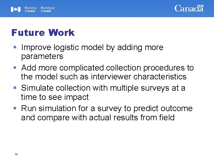 Future Work Improve logistic model by adding more parameters Add more complicated collection procedures