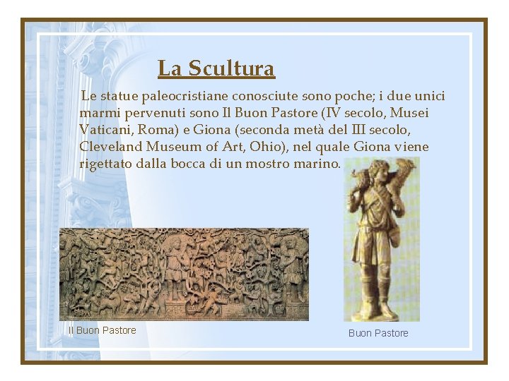 La Scultura Le statue paleocristiane conosciute sono poche; i due unici marmi pervenuti sono