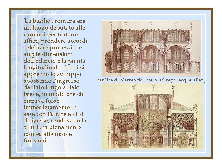 La basilica romana era un luogo deputato alle riunioni per trattare affari, prendere accordi,