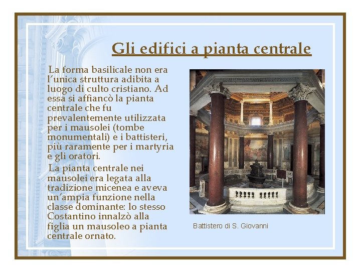 Gli edifici a pianta centrale La forma basilicale non era l’unica struttura adibita a