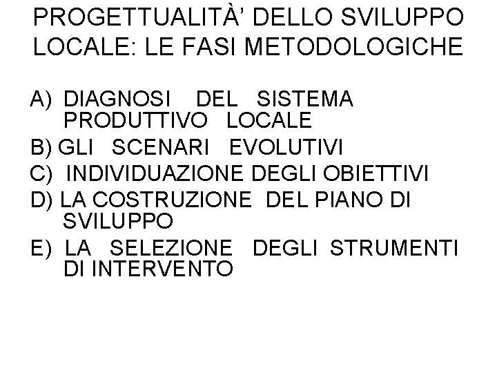 PROGETTUALITÀ’ DELLO SVILUPPO LOCALE: LE FASI METODOLOGICHE A) DIAGNOSI DEL SISTEMA PRODUTTIVO LOCALE B)