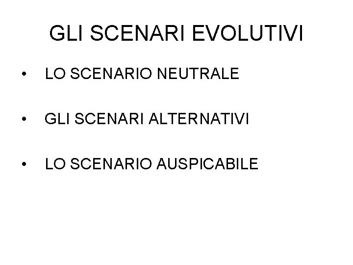 GLI SCENARI EVOLUTIVI • LO SCENARIO NEUTRALE • GLI SCENARI ALTERNATIVI • LO SCENARIO