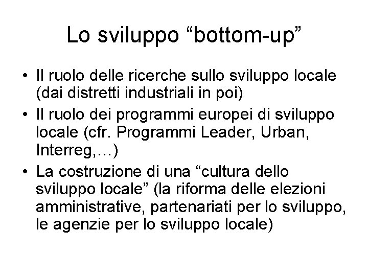 Lo sviluppo “bottom-up” • Il ruolo delle ricerche sullo sviluppo locale (dai distretti industriali