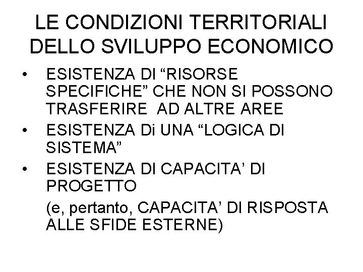 LE CONDIZIONI TERRITORIALI DELLO SVILUPPO ECONOMICO • • • ESISTENZA DI “RISORSE SPECIFICHE” CHE