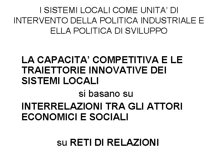 I SISTEMI LOCALI COME UNITA’ DI INTERVENTO DELLA POLITICA INDUSTRIALE E ELLA POLITICA DI