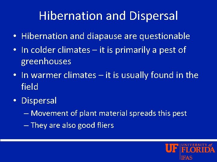 Hibernation and Dispersal • Hibernation and diapause are questionable • In colder climates –
