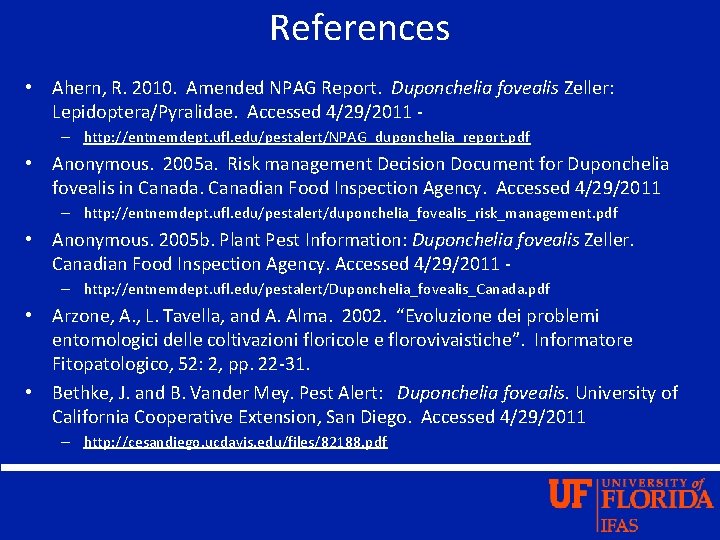 References • Ahern, R. 2010. Amended NPAG Report. Duponchelia fovealis Zeller: Lepidoptera/Pyralidae. Accessed 4/29/2011