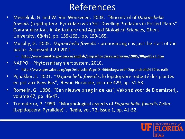 References • Messelink, G. and W. Van Wensveen. 2003. “Biocontrol of Duponchelia fovealis (Lepidoptera: