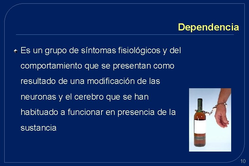 Dependencia Es un grupo de síntomas fisiológicos y del comportamiento que se presentan como Dependencia Es un grupo de síntomas fisiológicos y del comportamiento que se presentan como