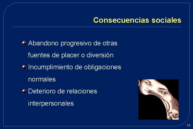 Consecuencias sociales Abandono progresivo de otras fuentes de placer o diversión Incumplimiento de obligaciones Consecuencias sociales Abandono progresivo de otras fuentes de placer o diversión Incumplimiento de obligaciones