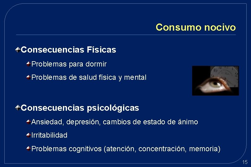 Consumo nocivo Consecuencias Físicas Problemas para dormir Problemas de salud física y mental Consecuencias Consumo nocivo Consecuencias Físicas Problemas para dormir Problemas de salud física y mental Consecuencias