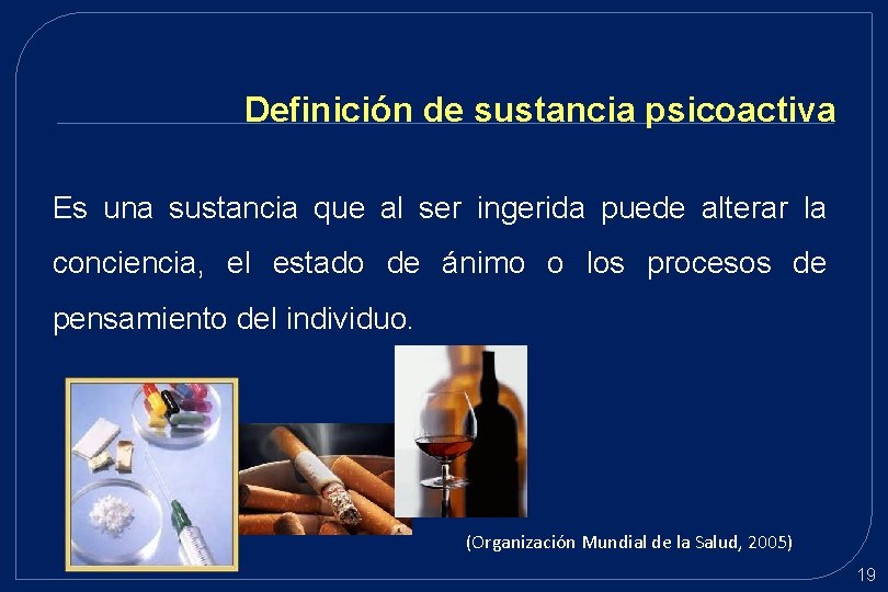 Definición de sustancia psicoactiva Es una sustancia que al ser ingerida puede alterar la Definición de sustancia psicoactiva Es una sustancia que al ser ingerida puede alterar la