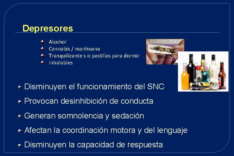 Depresores Alcohol Cannabis / marihuana Tranquilizante s o pastillas para dormir Inhalables Disminuyen el Depresores Alcohol Cannabis / marihuana Tranquilizante s o pastillas para dormir Inhalables Disminuyen el