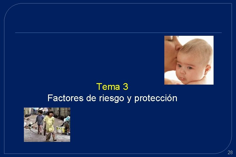 Tema 3 Factores de riesgo y protección 28 Tema 3 Factores de riesgo y protección 28