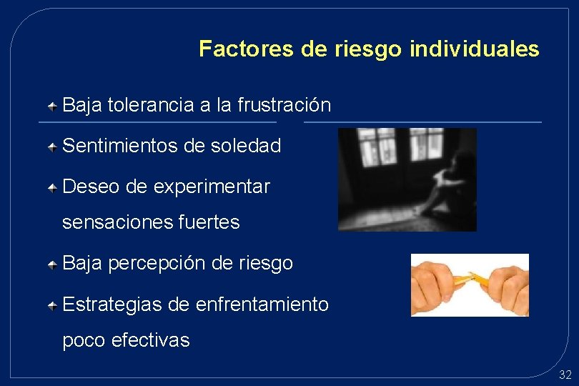 Factores de riesgo individuales Baja tolerancia a la frustración Sentimientos de soledad Deseo de Factores de riesgo individuales Baja tolerancia a la frustración Sentimientos de soledad Deseo de