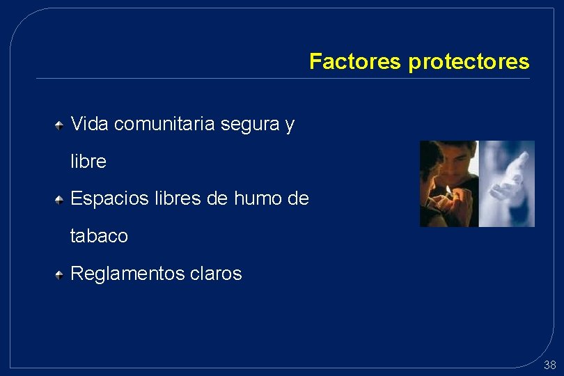Factores protectores Vida comunitaria segura y libre Espacios libres de humo de tabaco Reglamentos Factores protectores Vida comunitaria segura y libre Espacios libres de humo de tabaco Reglamentos