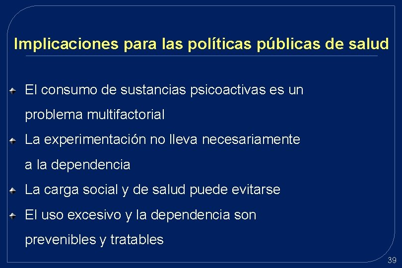 Implicaciones para las políticas públicas de salud El consumo de sustancias psicoactivas es un Implicaciones para las políticas públicas de salud El consumo de sustancias psicoactivas es un