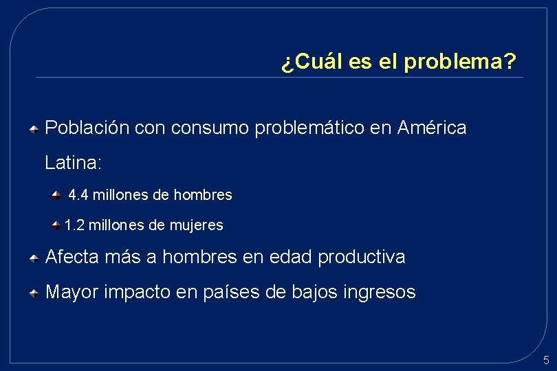 ¿Cuál es el problema? Población consumo problemático en América Latina: 4. 4 millones de ¿Cuál es el problema? Población consumo problemático en América Latina: 4. 4 millones de