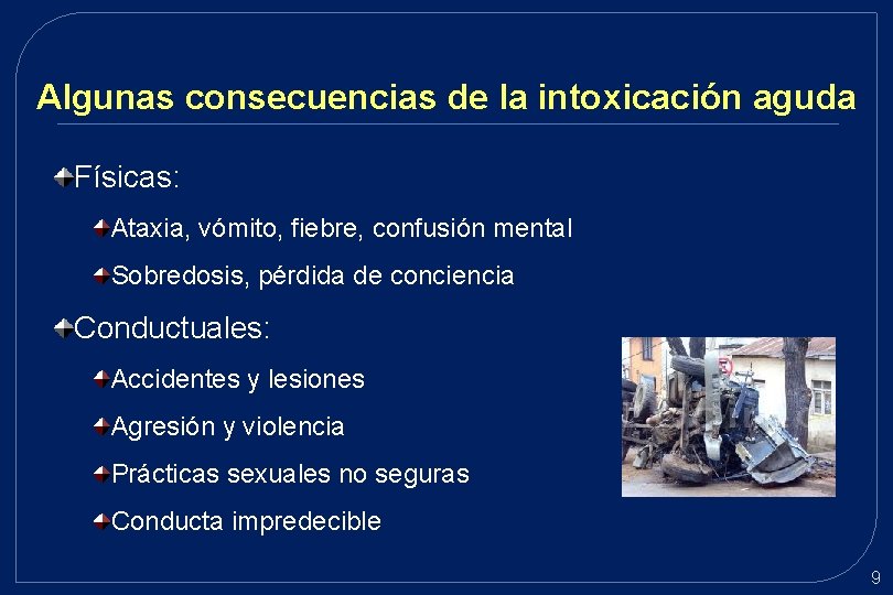 Algunas consecuencias de la intoxicación aguda Físicas: Ataxia, vómito, fiebre, confusión mental Sobredosis, pérdida Algunas consecuencias de la intoxicación aguda Físicas: Ataxia, vómito, fiebre, confusión mental Sobredosis, pérdida
