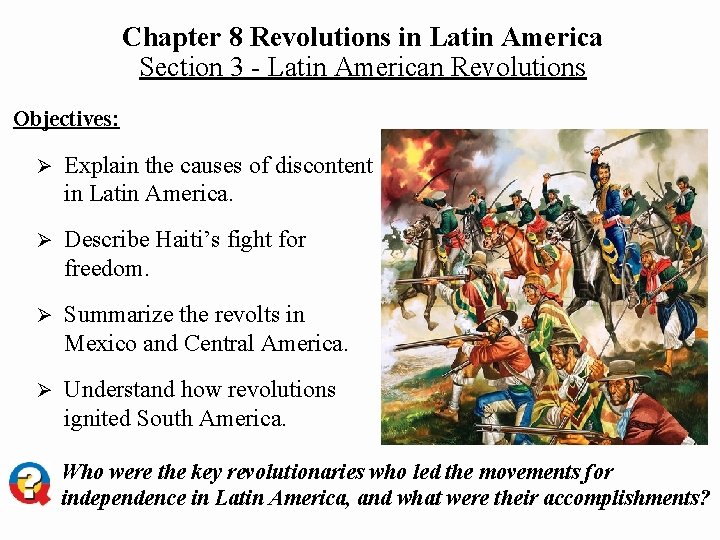 Chapter 8 Revolutions in Latin America Section 3 - Latin American Revolutions Objectives: Ø