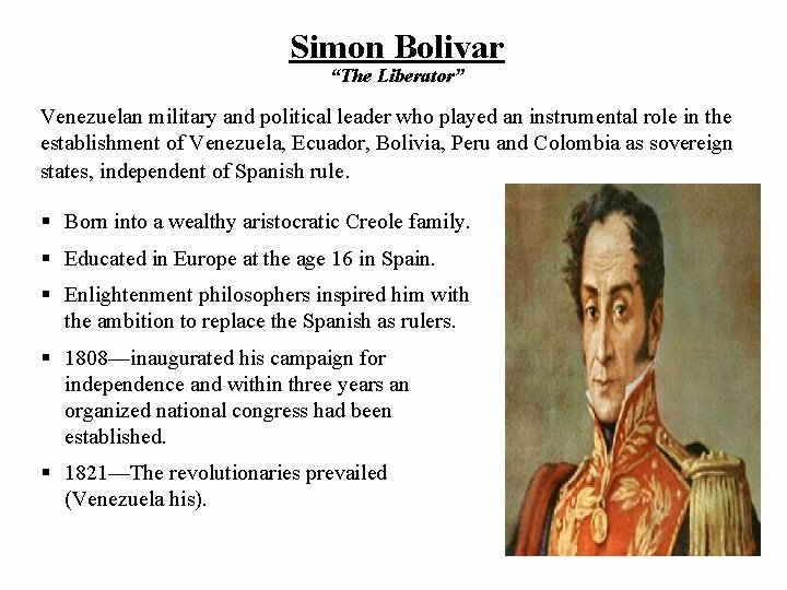 Simon Bolivar “The Liberator” Venezuelan military and political leader who played an instrumental role