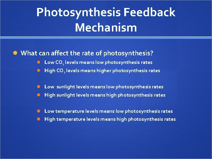 Photosynthesis Feedback Mechanism What can affect the rate of photosynthesis? Low CO 2 levels