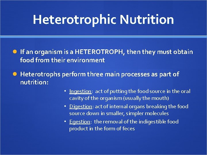 Heterotrophic Nutrition If an organism is a HETEROTROPH, then they must obtain food from